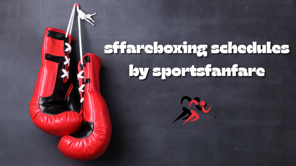 sffareboxing schedules by sportsfanfare